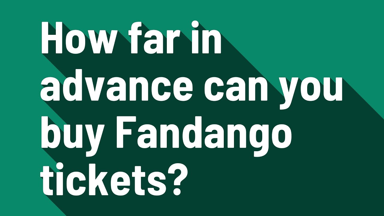 How far in advance can you buy Fandango tickets?