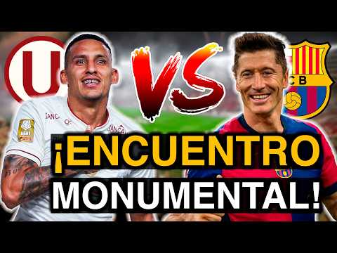 ¡ENCUENTRO MONUMENTAL! UNIVERSITARIO JUGARÁ CONTRA BARCELONA DE ESPAÑA EN EL ESTADIO MONUMENTAL