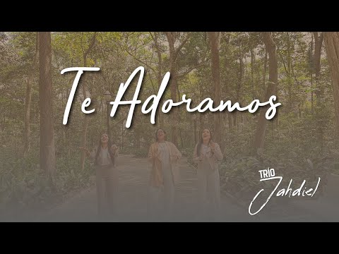 Te Adoramos - Trío Jahdiel