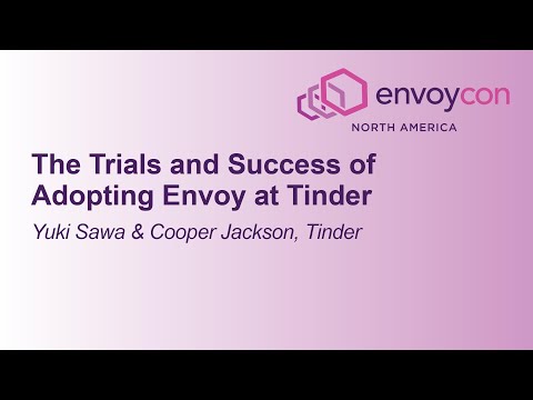 The Trials and Success of Adopting Envoy at Tinder - Yuki Sawa & Cooper Jackson, Tinder