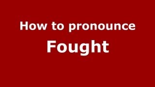 How to pronounce Fought