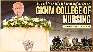 Vice President Shri C. P. Radhakrishnan inaugurates GKNM college of Nursing in Coimbatore, TN.
