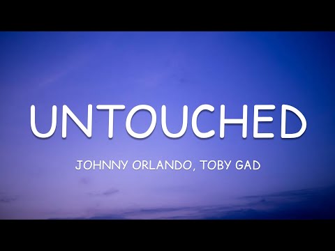 Johnny Orlando, Toby Gad - UNTOUCHED (Lyrics)🎵