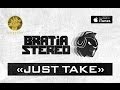 Bratia Stereo - Just Take 
