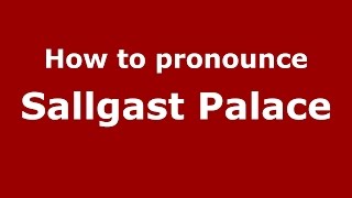 How to pronounce Sallgast Palace
