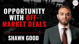 Shawn Good Creates Opportunity With Off Market Deals