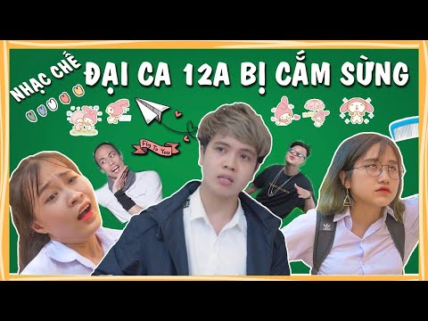 [NHẠC CHẾ] ĐẠI CA LỚP 12A BỊ CẮM SỪNG - Thanh Tiến Phàn