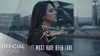 Pachanta - It Must Have Been Love (Offizielles Musikvideo)
