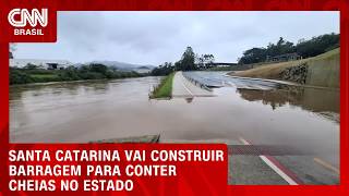 Vídeo: Santa Catarina construirá barragem para conter cheias no estado | CNN NOVO DIA