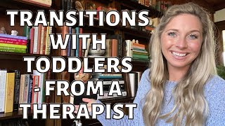 HOW TO HELP A TODDLER TRANSITION BETWEEN TASKS: 4 Tips Improving Toddler Transitions to/from Tasks