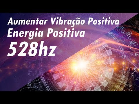 528 Hz FREQUÊNCIA DOS MILAGRES AUMENTAR VIBRAÇÃO POSITIVA AUMENTAR ENERGIA POSITIVA - BOAS VIBES!