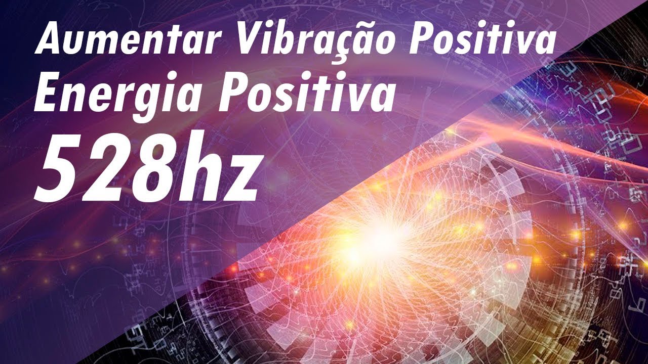 528 Hz FREQUÊNCIA DOS MILAGRES AUMENTAR VIBRAÇÃO POSITIVA AUMENTAR ENERGIA POSITIVA - BOAS VIBES!