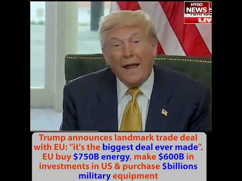 Trump landmark EU trade deal: biggest deal ever, EU buy $750B energy, $600B invest & purchase
