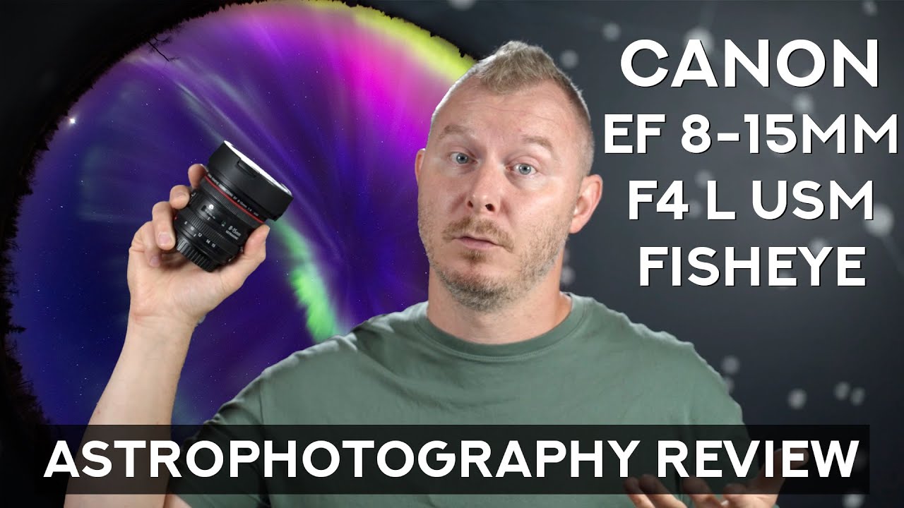 Canon EF 8-15mm F4 L Fisheye USM Astrophotography Review