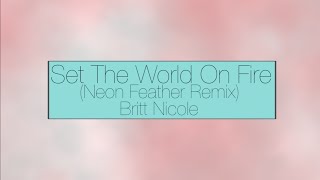 Set The World On Fire (Neon Feather Remix) By Britt Nicole Lyrics