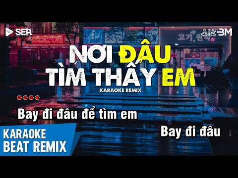 Nơi Đâu Tìm Thấy Em Karaoke Remix - Chu Bin | Yêu Thương Giờ Như Cơn Gió Bay, Bay Đi Đâu Để Tìm Em