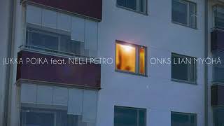 Jukka Poika - Onks liian myöhä (feat. Nelli Petro) (Official Audio)