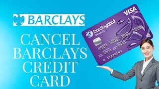 How to Cancel Barclays Credit Card Online 2024?
