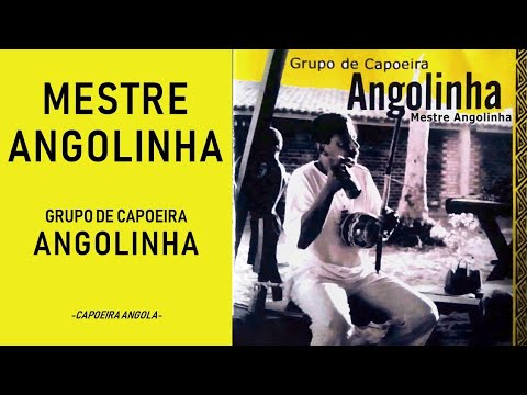 MESTRE ANGOLINHA - Grupo de capoeira Angolinha