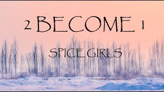2 Become 1 - Spice Girls (Lyrics)
