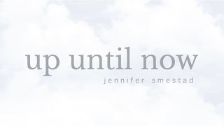 Jennifer Smestad Up Until Now