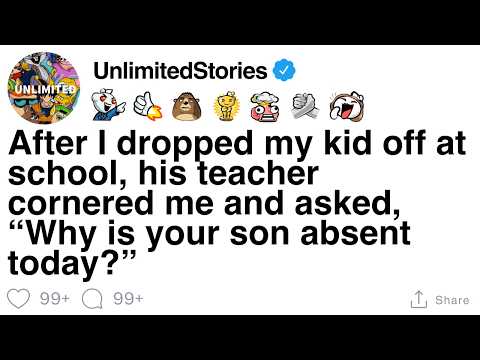 After drop-off, my son’s teacher asked, “Why is your son absent today?” [FULL STORY]