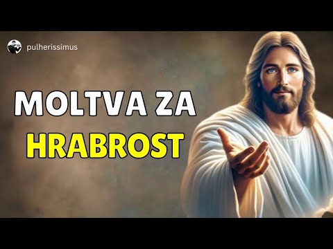 MOLITVA ZA HRABROST KOJA TI POMAŽE  - BOG JE USLIŠAVA