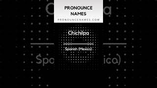 How to pronounce Chichilpa