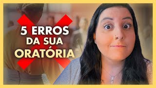OS 5 ERROS DE ORATÓRIA QUE VOCÊ NÃO PODE MAIS COMETER