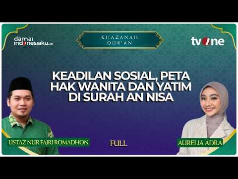 FULL KHAZANAH QUR'AN - 10 MEI 2026 - Keadilan Sosial, Peta Hak Wanita dan Yatim di Surah An Nisa