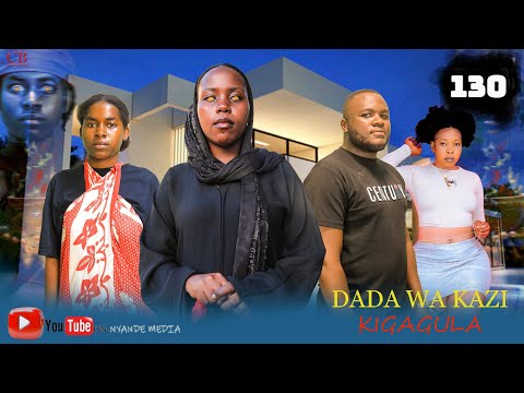 DADA WA KAZI KIGAGULA 💕 PART |130|