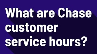 What are Chase customer service hours