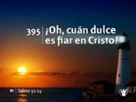 Himno 395- ¡Oh, cuán dulce es fiar en Cristo!
