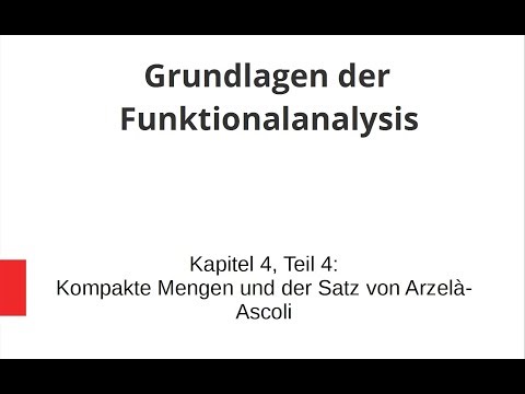 Grundlagen der Funktionalanalysis - Kapitel 4, Teil 4 - Kompakte Mengen