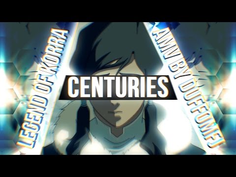 Legend Of Korra - CENTURIES || AMV