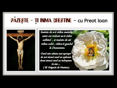 Pazeste ti inima, crestine -  cu preot Ioan