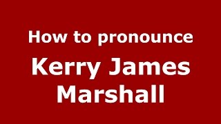 How to pronounce Kerry James Marshall