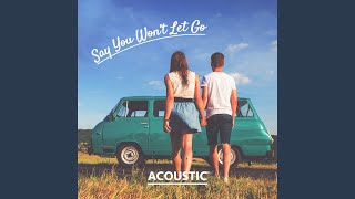 Say You Won&#39;t Let Go (Acoustic)