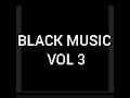 BLACK MUSIC VOL 3