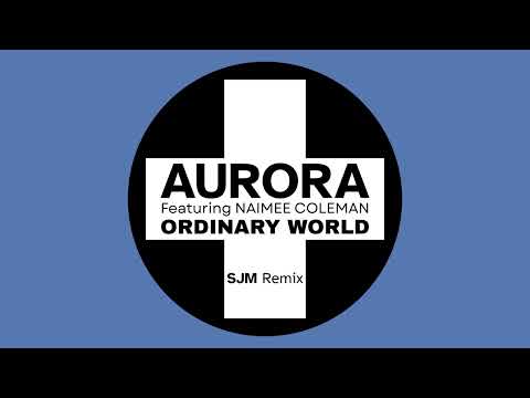 Aurora feat. Naimee Coleman - Ordinary World (SJM Remix)