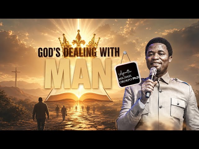 God’s Dealing with Man - Apostle Michael Orokpo, Ph.D. 