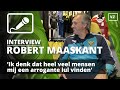 Robert Maaskant: ‘Ik denk dat heel veel mensen mij een arrogante lul vinden’