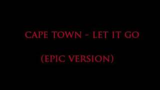 Cape Town - Let It Go (Epic Version)