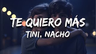 TINI, Nacho - Te Quiero Más (Letra / Lyrics)