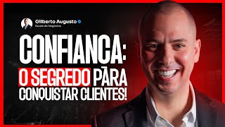 Por que a confiança é a chave para conquistar seus clientes | Gilberto Augusto
