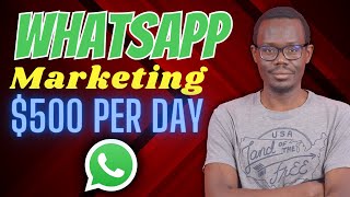 How I Make Money Selling Products in WhatsApp | Effective $500 Per Day Marketing