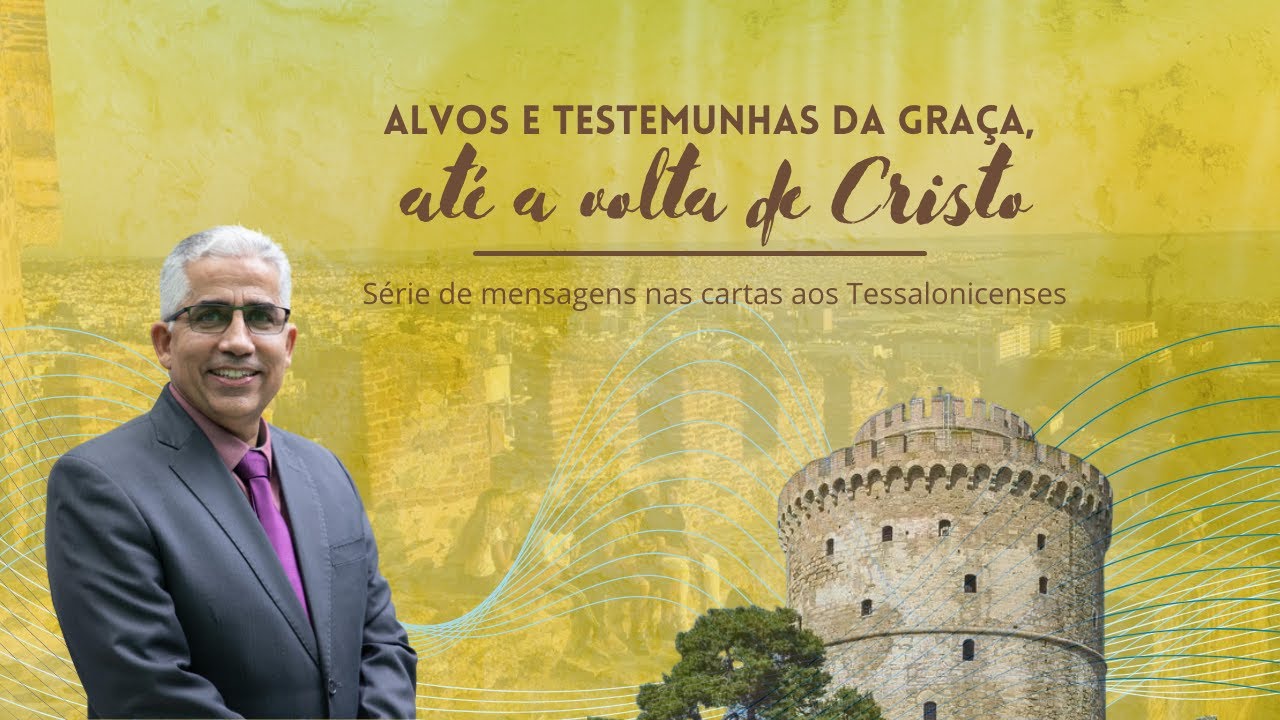 ALVOS E TESTEMUNHAS DA GRAÇA, ATÉ A VOLTA DE CRISTO XI