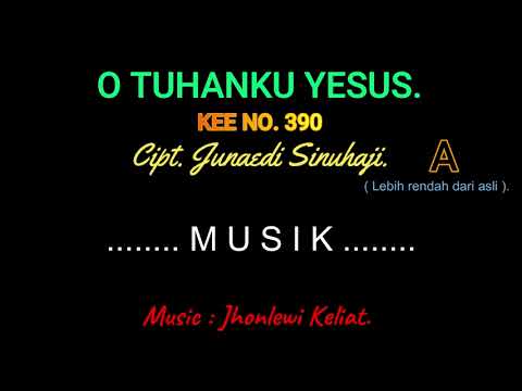 KEE 390 (Karaoke Version). A (lebih rendah). O TUHANKU YESUS