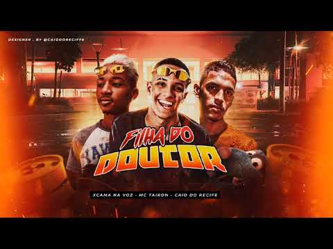 JR XCAMA, CAIO DO RECIFE MC TAIRON - FILHA DO DOUTOR BROTA AQUI NA BOCA ( REMIXBREGAFUNK )