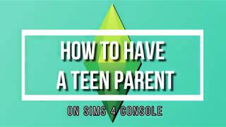 How to have a Teen Parent on Sims 4 Console